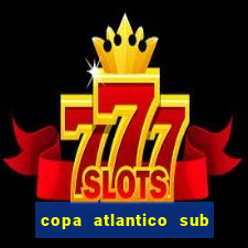 copa atlantico sub 19 tabela